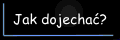 Kliknij, aby zobaczyc mapke dojazdu